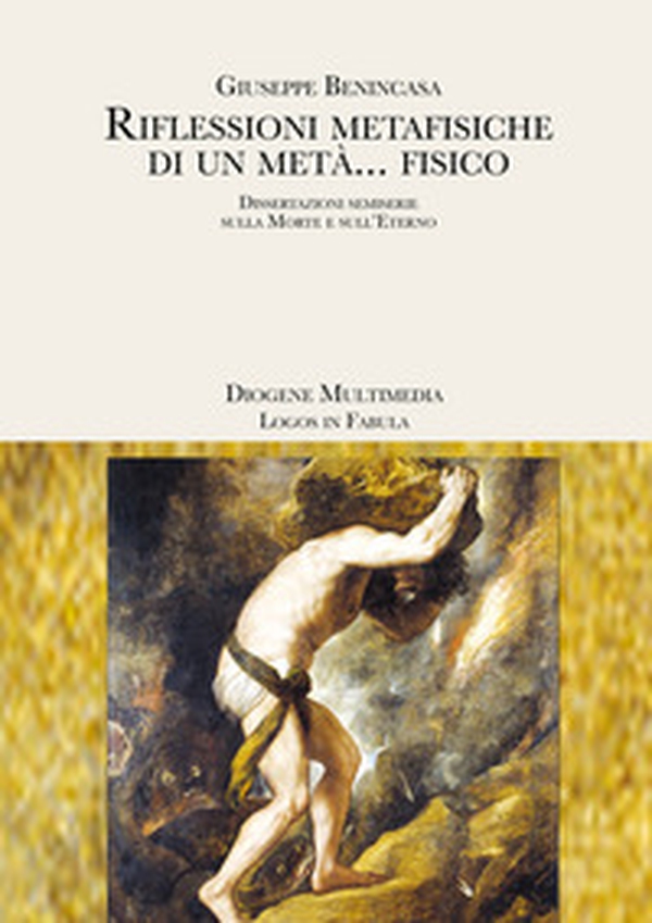 Riflessioni metafisiche di un metà... fisico. Dissertazioni semiserie sulla morte e sull'eterno - Librerie.coop Riflessioni metafisiche di un metà... fisico. Dissertazioni semiserie sulla morte e sull'eterno - Librerie.coop