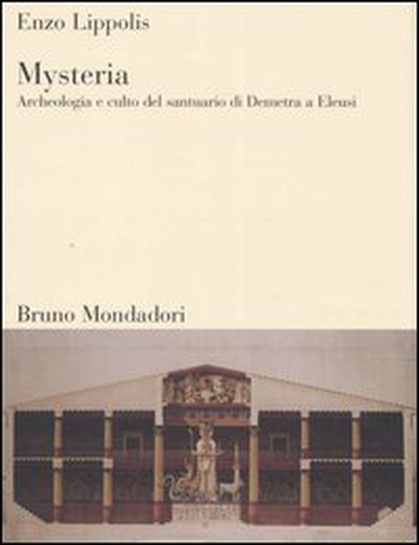Mysteria. Archeologia e culto del santuario di Demetra a Eleusi - Librerie.coop Mysteria. Archeologia e culto del santuario di Demetra a Eleusi - Librerie.coop