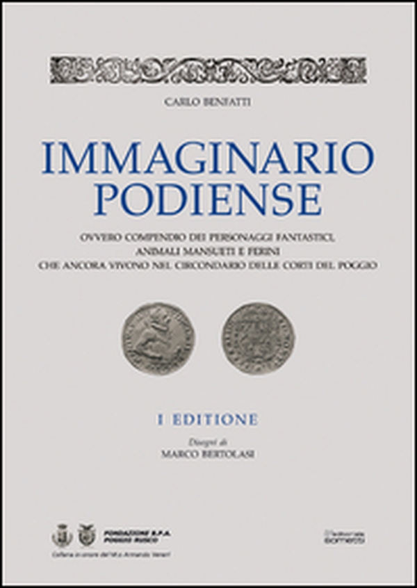Immaginario podiense. Ovvero compendio dei personaggi fantastici, animali mansueti e ferini che ancora vivono nel circondario delle Corti del Poggio - Librerie.coop Immaginario podiense. Ovvero compendio dei personaggi fantastici, animali mansueti e ferini che ancora vivono nel circondario delle Corti del Poggio - Librerie.coop