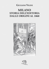 Milano. Storia dell'editoria dalle origini al 1860 - Librerie.coop