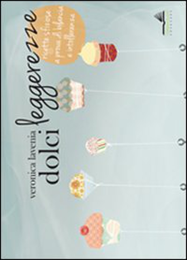Dolci leggerezze. Ricette sfiziose a prova di bilancia e intolleranza - Librerie.coop Dolci leggerezze. Ricette sfiziose a prova di bilancia e intolleranza - Librerie.coop