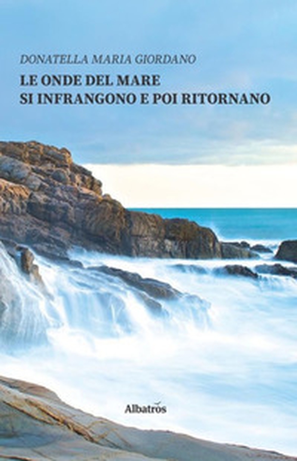 Le onde del mare si infrangono e poi ritornano - Librerie.coop Le onde del mare si infrangono e poi ritornano - Librerie.coop