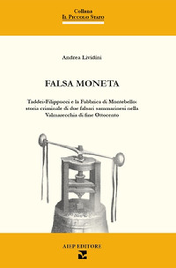 Falsa moneta. Taddei-Filippucci e la Fabbrica di Montebello: storia criminale di due falsari sammarinesi nella Valmarecchia di fine Ottocento - Librerie.coop Falsa moneta. Taddei-Filippucci e la Fabbrica di Montebello: storia criminale di due falsari sammarinesi nella Valmarecchia di fine Ottocento - Librerie.coop