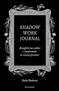 Shadow work journal. Accogli le tue ombre e trasformale in risorse preziose - Librerie.coop