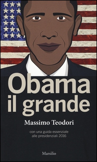 Obama il grande. Con una guisa essenziale alle presidenziali 2016 - Librerie.coop