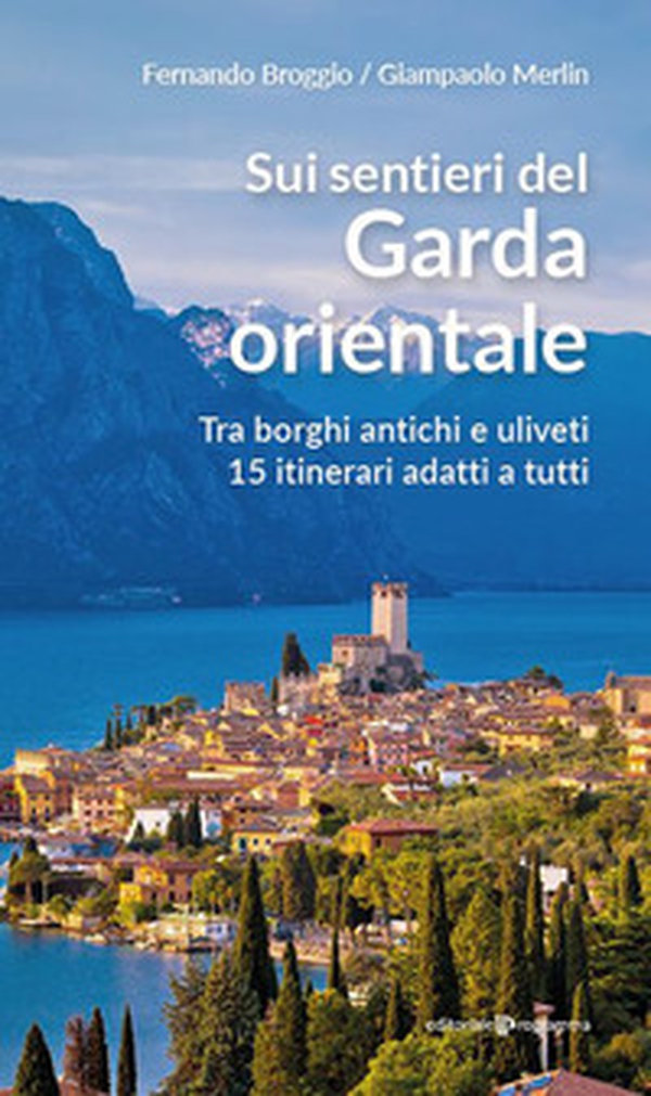 Sui sentieri del Garda orientale. Tra borghi antichi e uliveti. 15 itinerari adatti a tutti - Librerie.coop Sui sentieri del Garda orientale. Tra borghi antichi e uliveti. 15 itinerari adatti a tutti - Librerie.coop