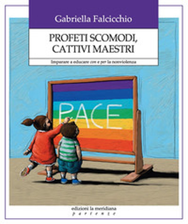 Profeti scomodi, cattivi maestri. Imparare a educare con e per la nonviolenza - Librerie.coop Profeti scomodi, cattivi maestri. Imparare a educare con e per la nonviolenza - Librerie.coop