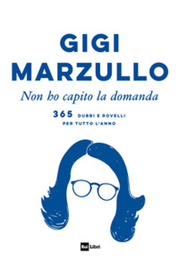 Non ho capito la domanda. 365 dubbi e rovelli per tutto l'anno - Librerie.coop Non ho capito la domanda. 365 dubbi e rovelli per tutto l'anno - Librerie.coop