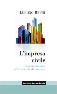 L'impresa civile. Una via italiana all'economia di mercato - Librerie.coop