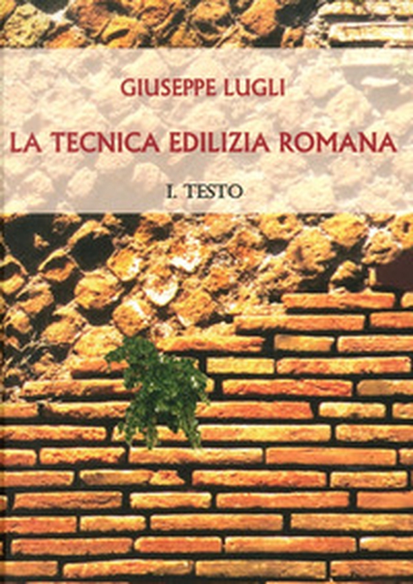 La tecnica edilizia romana con particolare riguardo a Roma e Lazio - Librerie.coop La tecnica edilizia romana con particolare riguardo a Roma e Lazio - Librerie.coop