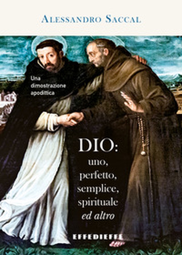 Dio: uno, perfetto, semplice, spirituale ed altro. Una dimostrazione apodittica - Librerie.coop Dio: uno, perfetto, semplice, spirituale ed altro. Una dimostrazione apodittica - Librerie.coop