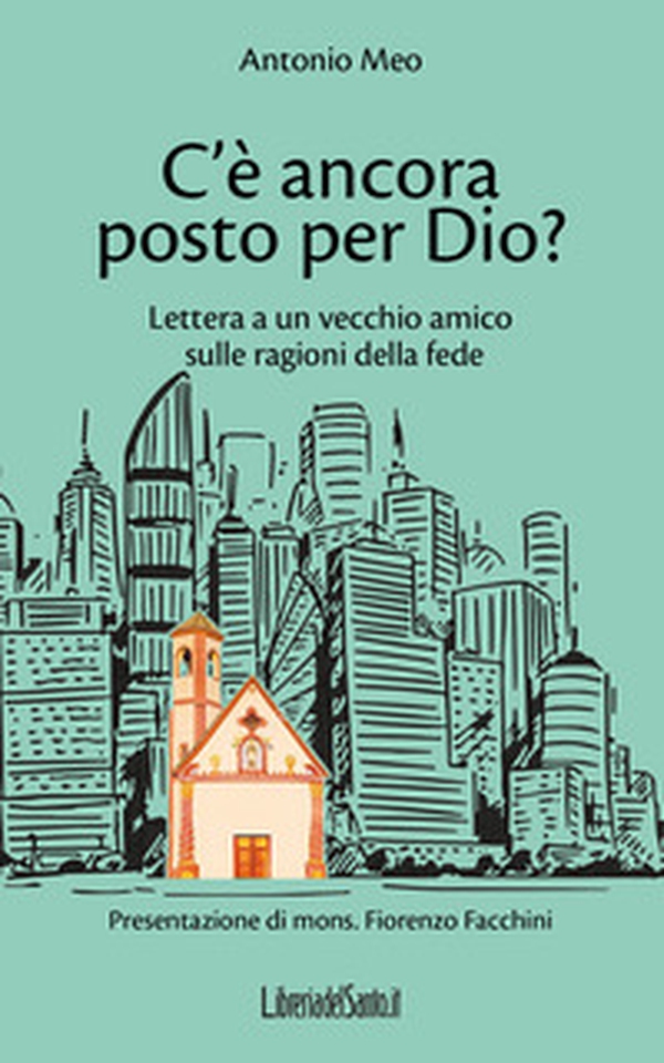 C'è ancora posto per Dio? Lettera a un vecchio amico sulle ragioni della fede - Librerie.coop C'è ancora posto per Dio? Lettera a un vecchio amico sulle ragioni della fede - Librerie.coop