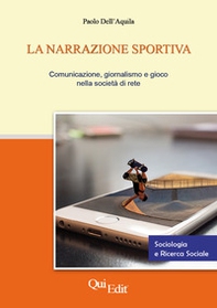 La narrazione sportiva. Comunicazione, giornalismo e gioco nella società di rete - Librerie.coop