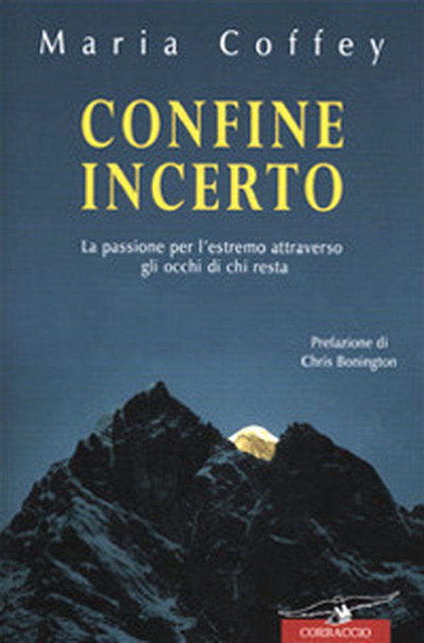 Confine incerto. La passione per l'estremo attraverso gli occhi di chi resta - Librerie.coop Confine incerto. La passione per l'estremo attraverso gli occhi di chi resta - Librerie.coop