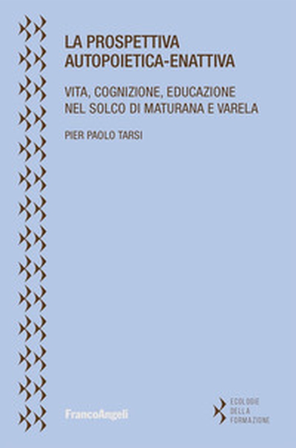La prospettiva autopoietica-enattiva. Vita, cognizione, educazione nel solco di Maturana e Varela - Librerie.coop La prospettiva autopoietica-enattiva. Vita, cognizione, educazione nel solco di Maturana e Varela - Librerie.coop