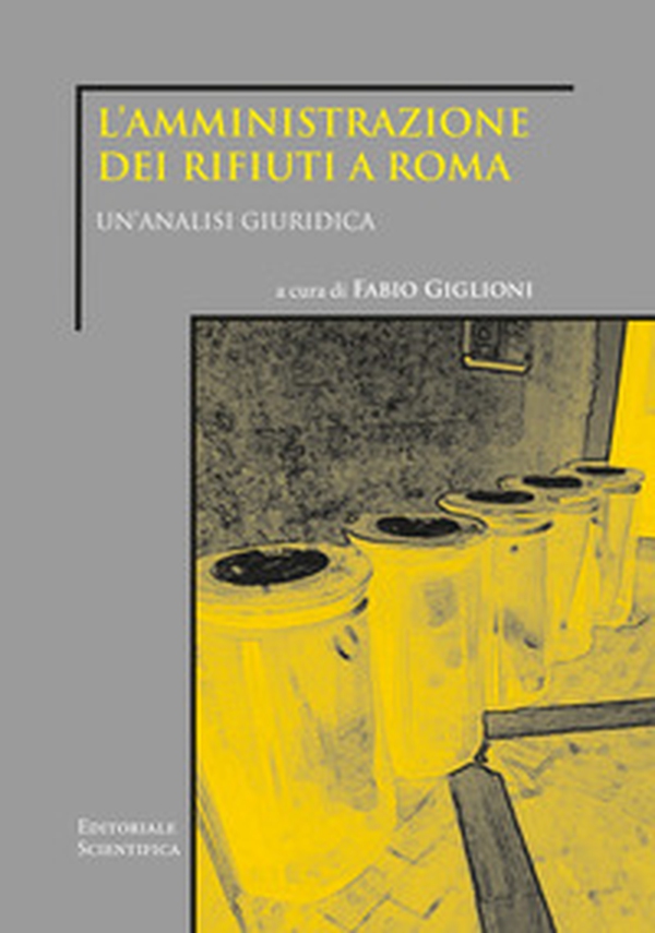 L'amministrazione dei rifiuti a Roma. Un'analisi giuridica - Librerie.coop L'amministrazione dei rifiuti a Roma. Un'analisi giuridica - Librerie.coop