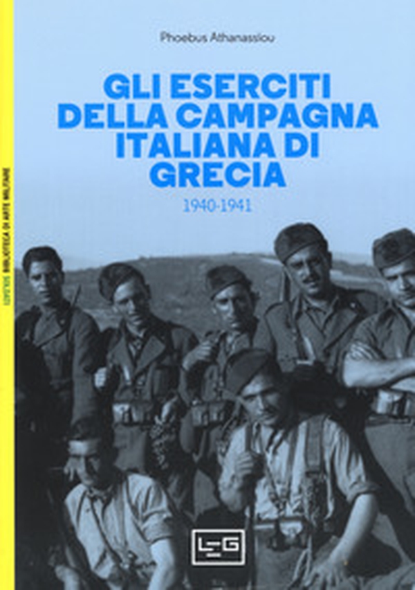 Gli eserciti della campagna italiana di Grecia (1940-1941) - Librerie.coop Gli eserciti della campagna italiana di Grecia (1940-1941) - Librerie.coop