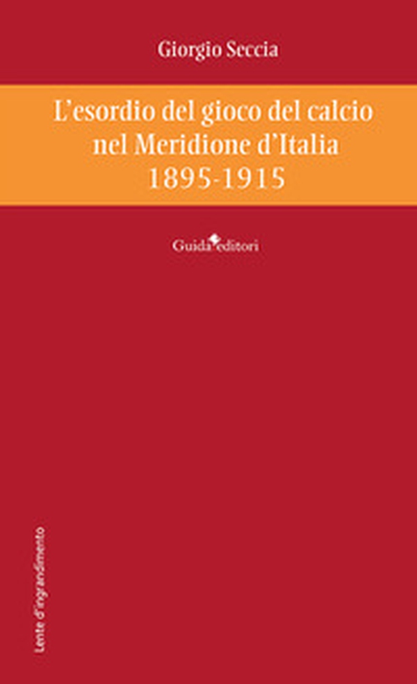 L'esordio del gioco del calcio nel Meridione d'Italia 1895-1915 - Librerie.coop L'esordio del gioco del calcio nel Meridione d'Italia 1895-1915 - Librerie.coop