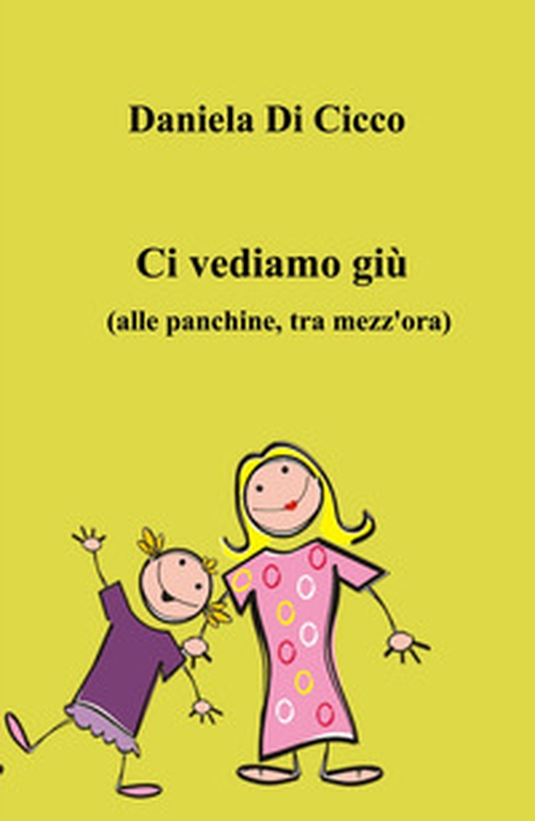 Ci vediamo giù. (Alle panchine, tra mezz'ora) - Librerie.coop Ci vediamo giù. (Alle panchine, tra mezz'ora) - Librerie.coop