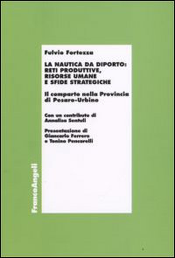 La nautica da diporto: reti produttive, risorse umane e sfide strategiche. Il comparto nella Provincia di Pesaro-Urbino - Librerie.coop La nautica da diporto: reti produttive, risorse umane e sfide strategiche. Il comparto nella Provincia di Pesaro-Urbino - Librerie.coop
