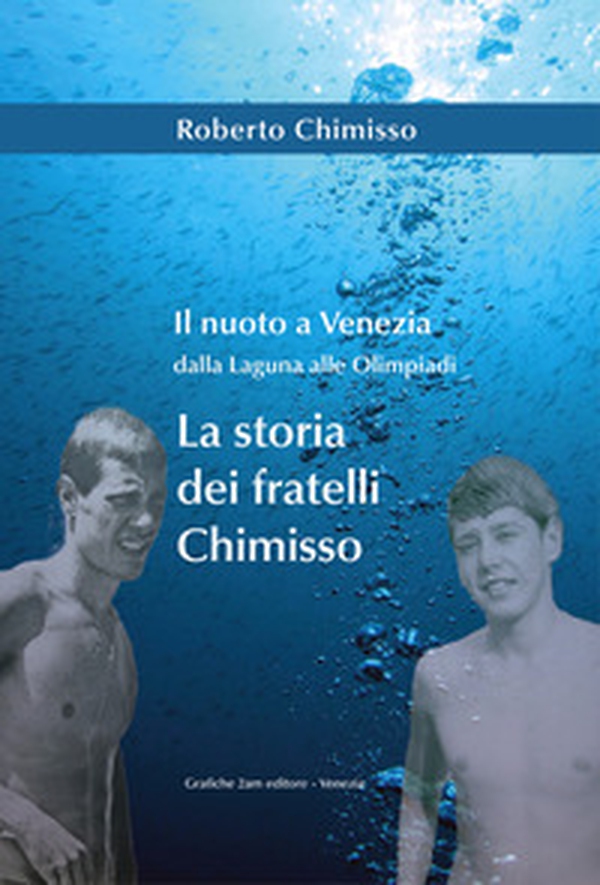 Il nuoto a Venezia dalla laguna alle Olimpiadi. La storia dei fratelli Chimisso - Librerie.coop Il nuoto a Venezia dalla laguna alle Olimpiadi. La storia dei fratelli Chimisso - Librerie.coop