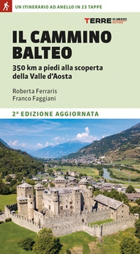 Il Cammino Balteo. 350 km a piedi alla scoperta della Valle d'Aosta - Librerie.coop