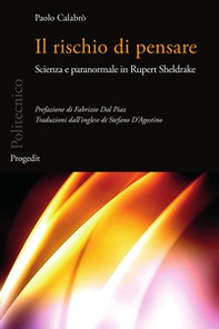 Il rischio di pensare. Scienza e paranormale in Rupert Sheldrake - Librerie.coop