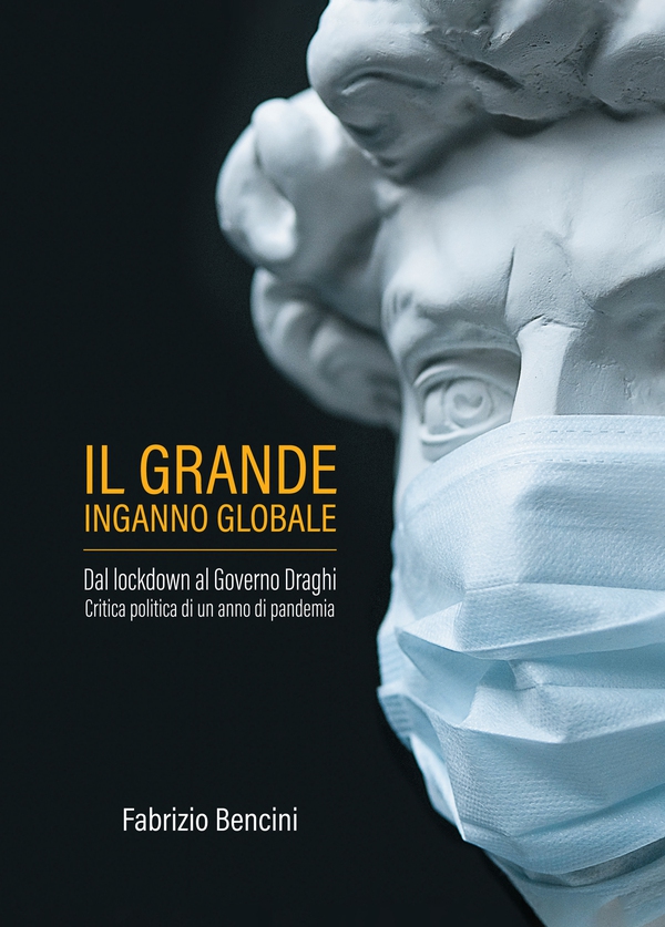 Il grande inganno globale. Dal lockdown al Governo Draghi. Critica politica di un anno di pandemia - Librerie.coop Il grande inganno globale. Dal lockdown al Governo Draghi. Critica politica di un anno di pandemia - Librerie.coop