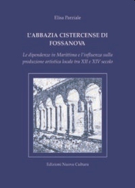 L'abbazia cistercense di Fossanova. Le dipendenze in Marittima e l'influenza sulla produzione artistica locale tra XII e XIV secolo - Librerie.coop