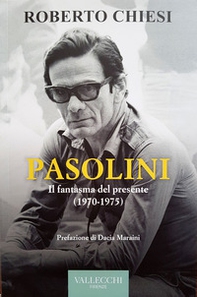 Pasolini. Il fantasma del presente (1970-1975) - Librerie.coop