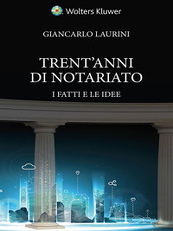 Trent'anni di notariato. I fatti e le idee - Librerie.coop Trent'anni di notariato. I fatti e le idee - Librerie.coop