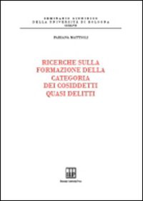 Ricerche sulla formazione della categoria dei cosiddetti quasi delitti - Librerie.coop Ricerche sulla formazione della categoria dei cosiddetti quasi delitti - Librerie.coop