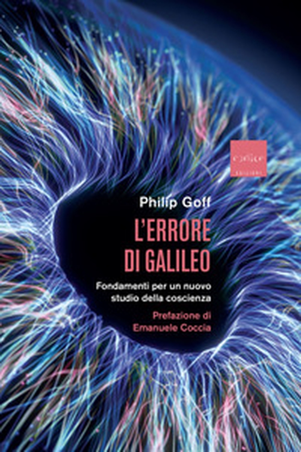 L'errore di Galileo. Fondamenti per un nuovo studio della coscienza - Librerie.coop L'errore di Galileo. Fondamenti per un nuovo studio della coscienza - Librerie.coop