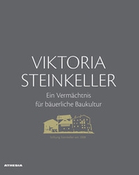 Viktoria Steinkeller. Ein Vermächtnis für bäuerliche Baukultur - Librerie.coop