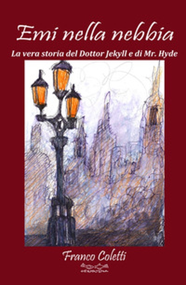 Emi nella nebbia. La vera storia del dottor Jekyll e di Mr Hyde - Librerie.coop Emi nella nebbia. La vera storia del dottor Jekyll e di Mr Hyde - Librerie.coop