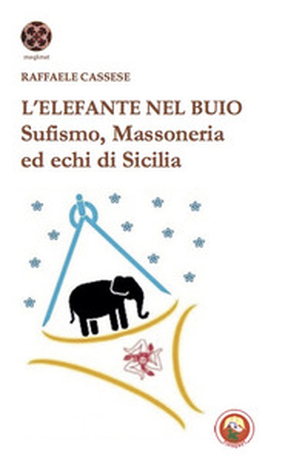 L'elefante nel buio. Sufismo, Massoneria ed echi di Sicilia - Librerie.coop L'elefante nel buio. Sufismo, Massoneria ed echi di Sicilia - Librerie.coop