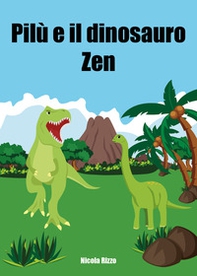 Pilù e il dinosauro Zen - Librerie.coop