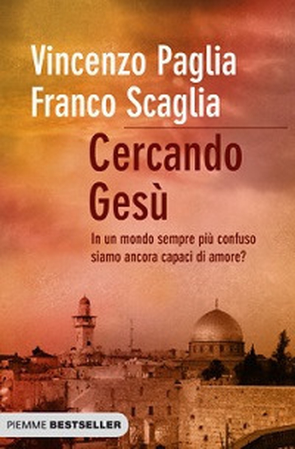 Cercando Gesù. In un mondo sempre più confuso siamo ancora capaci di amore? - Librerie.coop Cercando Gesù. In un mondo sempre più confuso siamo ancora capaci di amore? - Librerie.coop