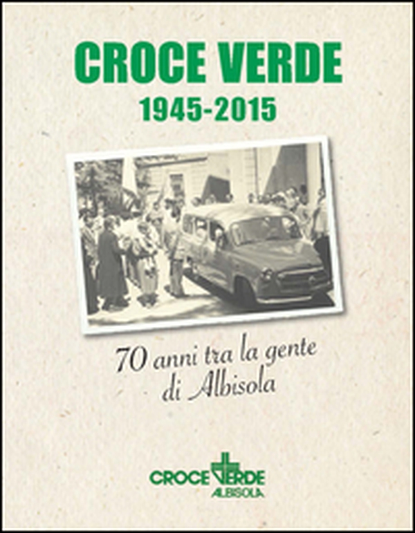 Croce verde 1945-2015. Settant'anni fra la gente di Albisola - Librerie.coop Croce verde 1945-2015. Settant'anni fra la gente di Albisola - Librerie.coop