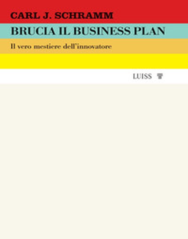 Brucia il business plan. Il vero mestiere dell'innovatore - Librerie.coop Brucia il business plan. Il vero mestiere dell'innovatore - Librerie.coop