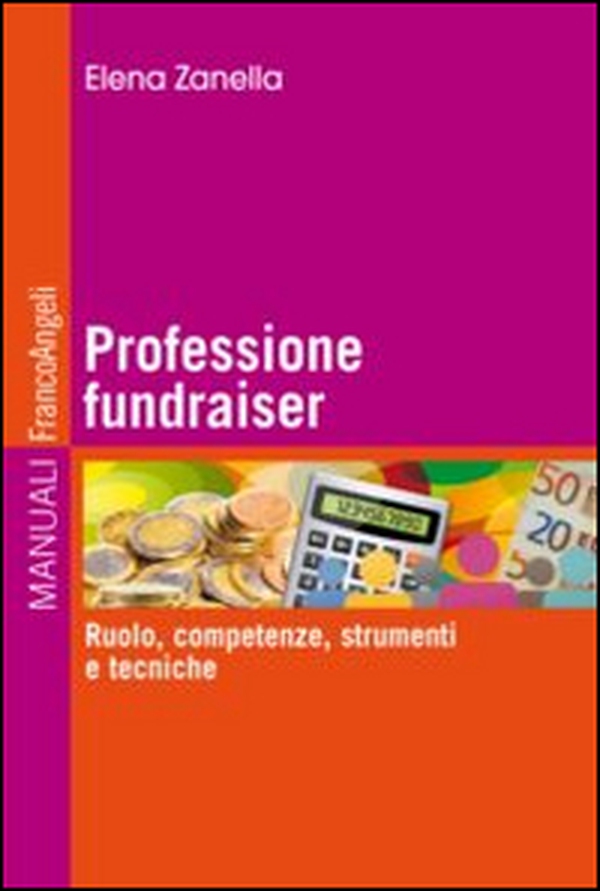 Professione fundraiser. Ruolo, competenze, strumenti e tecniche - Librerie.coop Professione fundraiser. Ruolo, competenze, strumenti e tecniche - Librerie.coop