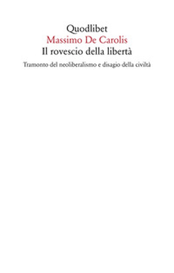 Il rovescio della libertà. Tramonto del neoliberalismo e disagio della civiltà - Librerie.coop Il rovescio della libertà. Tramonto del neoliberalismo e disagio della civiltà - Librerie.coop