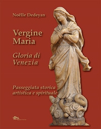 Vergine Maria Gloria di Venezia. Passeggiata storica, artistica e spirituale - Librerie.coop