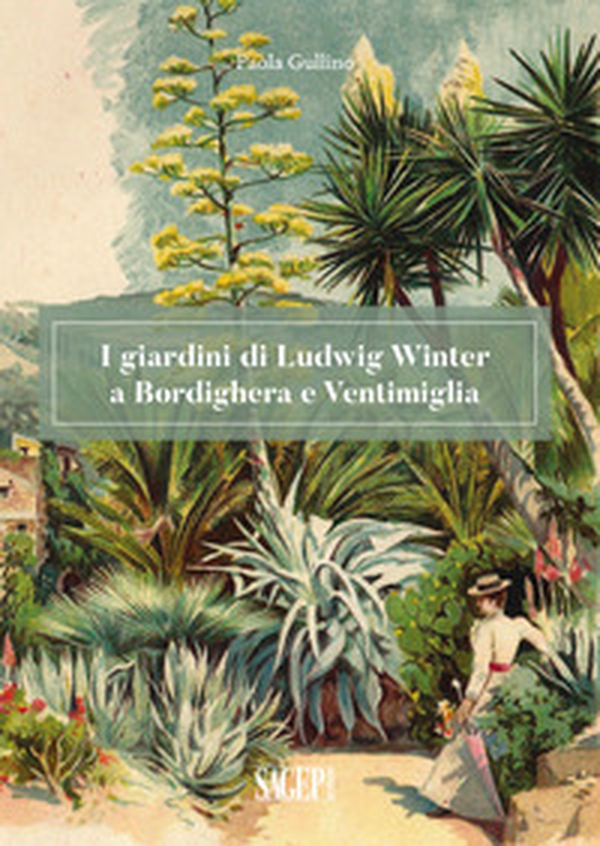 I giardini di Ludwig Winter a Bordighera e Ventimiglia. Riflessioni sul ruolo della cultura germanica nel vivaismo e nel paesaggio in Liguria - Librerie.coop I giardini di Ludwig Winter a Bordighera e Ventimiglia. Riflessioni sul ruolo della cultura germanica nel vivaismo e nel paesaggio in Liguria - Librerie.coop
