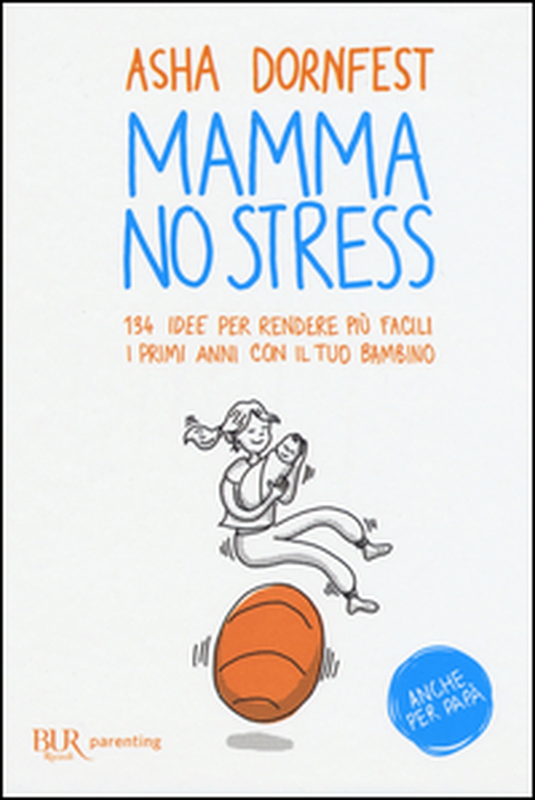 Mamma no stress. 134 idee per rendere più facili i primi anni con il tuo bambino - Librerie.coop Mamma no stress. 134 idee per rendere più facili i primi anni con il tuo bambino - Librerie.coop