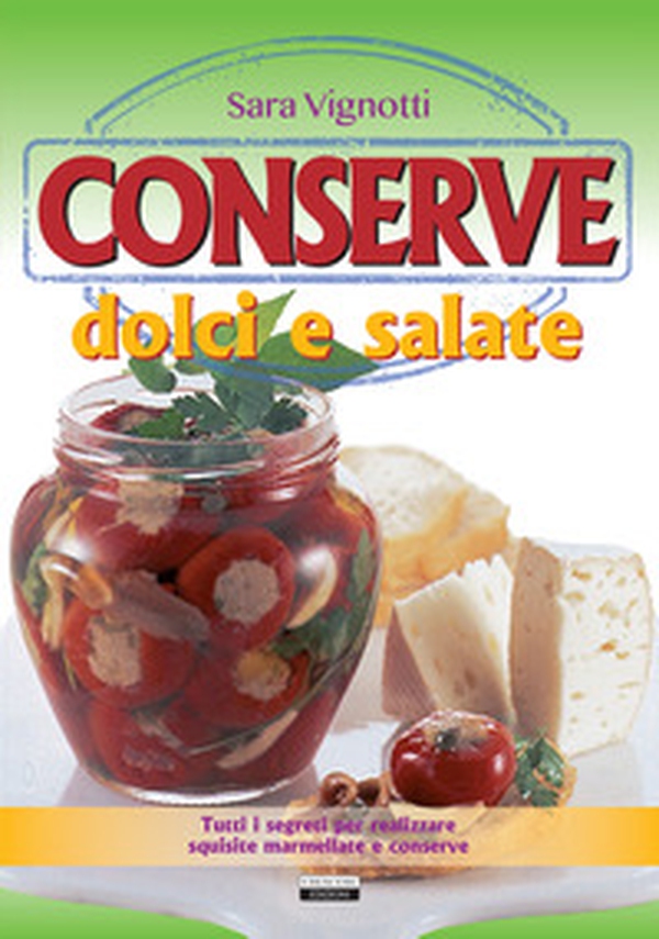 Conserve dolci e salate. Tutti i segreti per realizzare squisite marmellate e conserve - Librerie.coop Conserve dolci e salate. Tutti i segreti per realizzare squisite marmellate e conserve - Librerie.coop