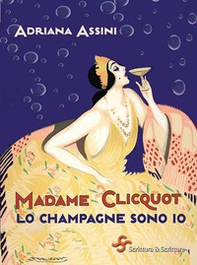 Madame Clicquot. Lo champagne sono io - Librerie.coop