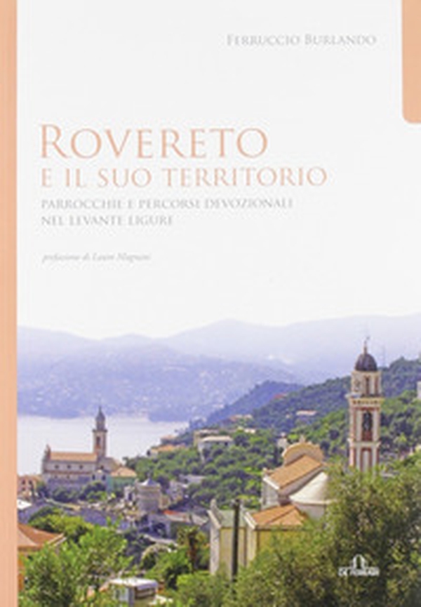 Rovereto e il suo territorio. Parrocchie e Percorsi Devozionali nel Levante Ligure - Librerie.coop Rovereto e il suo territorio. Parrocchie e Percorsi Devozionali nel Levante Ligure - Librerie.coop