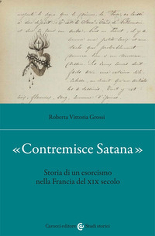 «Contremisce Satana». Storia di un esorcismo nella Francia del XIX secolo - Librerie.coop «Contremisce Satana». Storia di un esorcismo nella Francia del XIX secolo - Librerie.coop