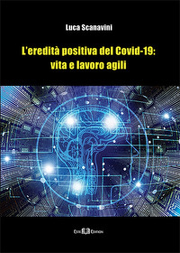 L'eredità positiva del Covid-19: vita e lavoro agili - Librerie.coop L'eredità positiva del Covid-19: vita e lavoro agili - Librerie.coop